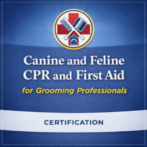 Canine and Feline CPR and First Aid for Grooming Professionals